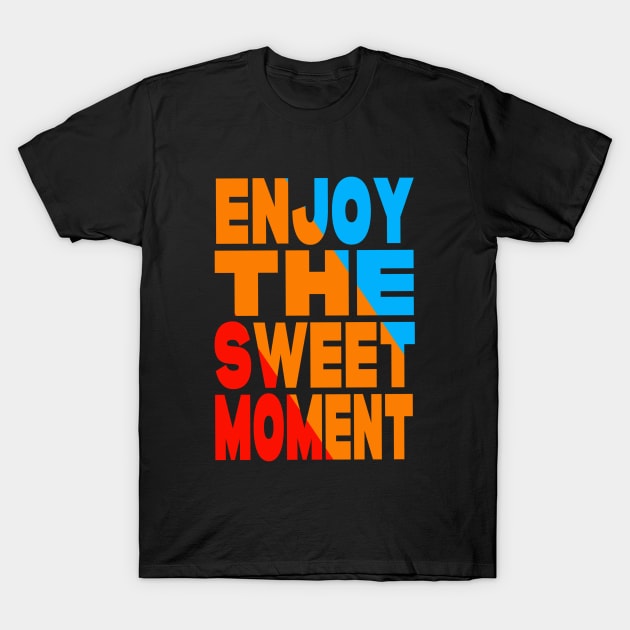 Enjoy the sweet moment T-Shirt by Evergreen Tee